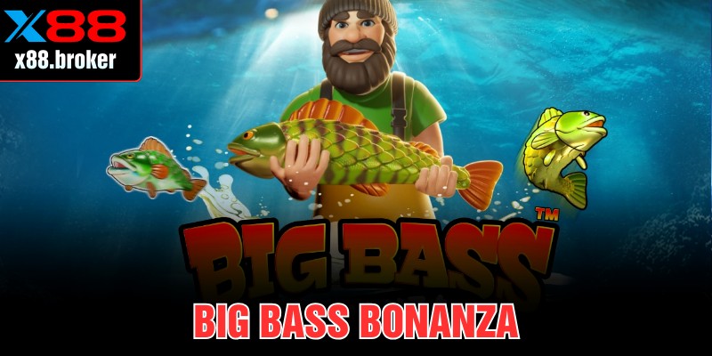 Big Bass Bonanza X88 – Slot Câu Cá Thưởng Lớn Dành Cho Bạn