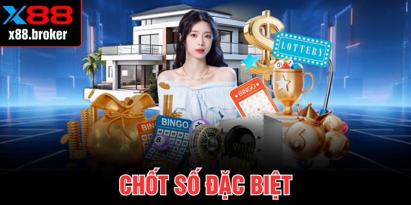 Chốt Số Đặc Biệt Cực Hiệu Quả, Tối Ưu Lợi Nhuận Trên X88