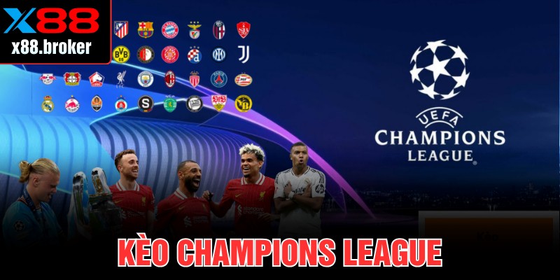 Kèo Champions League Cập Nhật Tỷ Lệ Mới Ngay Trên X88