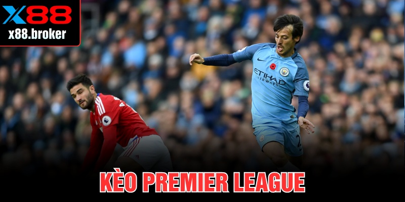 Kèo Premier League Tại X88 Cập Nhật Chuẩn Xác, Liên Tục