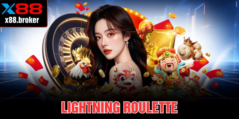 Lightning Roulette Tại X88 Với Trải Nghiệm Nhân Thưởng Lớn