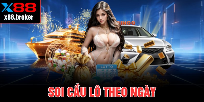 Soi Cầu Lô Theo Ngày X88 Vô Cùng Chuẩn Xác, Hiệu Quả