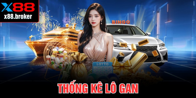 Thống Kê Lô Gan Được Cập Nhật Chuẩn Xác Mỗi Ngày Trên X88